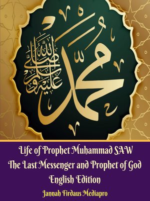 cover image of Life of Prophet Muhammad SAW the Last Messenger and Prophet of God